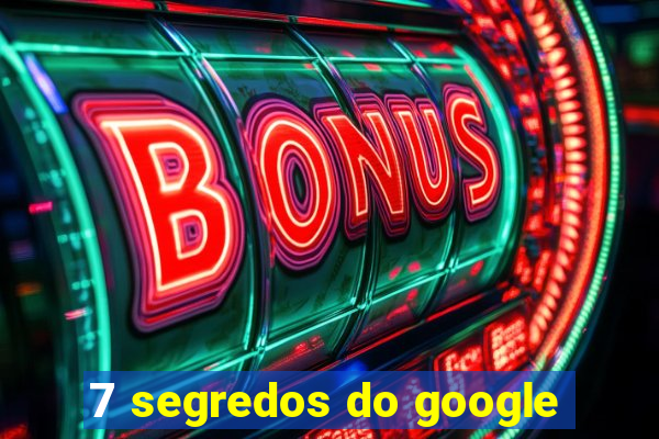 7 segredos do google